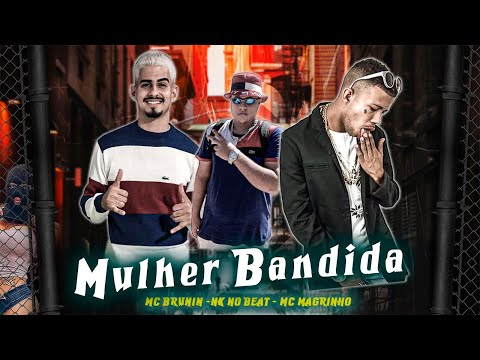 MC BRUNIN, NK NO BEAT, MC MAGRINHO -  MULHER BANDIDA - REMIX BREGA FUNK
