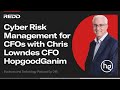 CYBER RISK MANAGEMENT FOR CFOS WITH CHRIS LOWNDES CFO HOPGOODGANIM