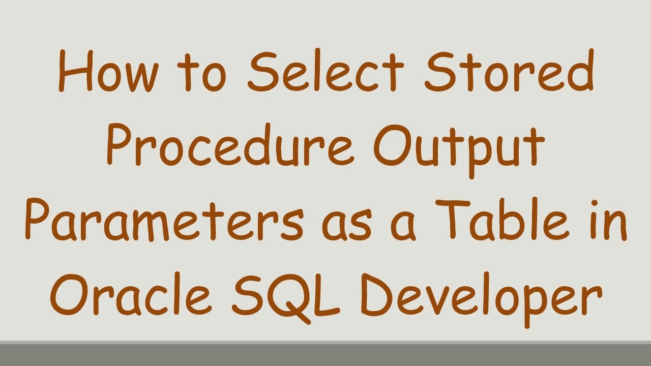 How to Select Stored Procedure Output Parameters as a Table in Oracle SQL Developer
