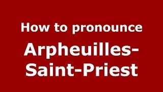 How to pronounce Arpheuilles-Saint-Priest