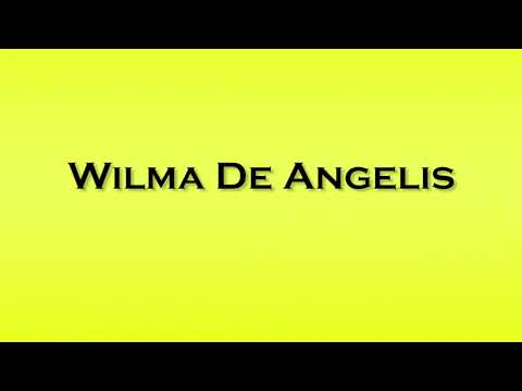 Pronunciation of Wilma De Angelis
