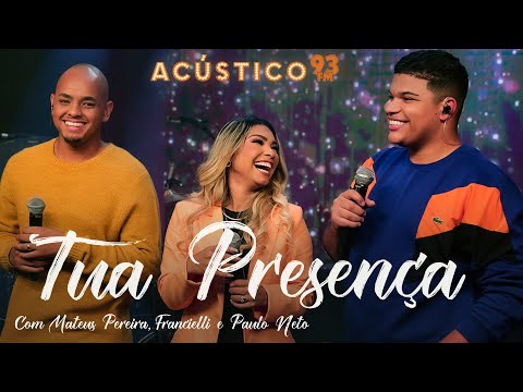 Mateus Pereira, Francielli Santos e Paulo Neto - Tua Presença - Acústico 93 - 2023