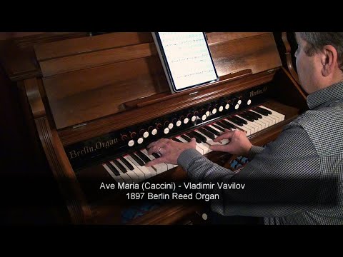 Ave Maria (Caccini) - Vladimir Vavilov - 1897 Berlin Reed Organ
