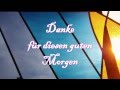 Danke für diesen guten Morgen 