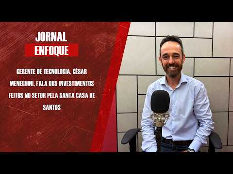 Gerente de Tecnologia da Informação, César Meneguini, fala dos investimentos feitos no setor pela Santa Casa de Santos
