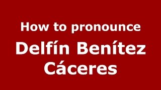 How to pronounce Delfín Benítez Cáceres