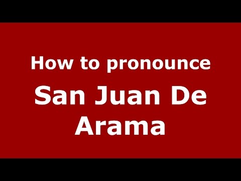 How to pronounce San Juan De Arama (Colombian Spanish/Colombia)  - PronounceNames.com