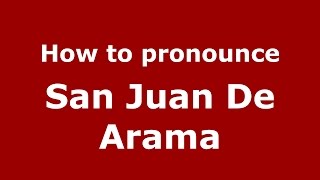 How to pronounce San Juan De Arama