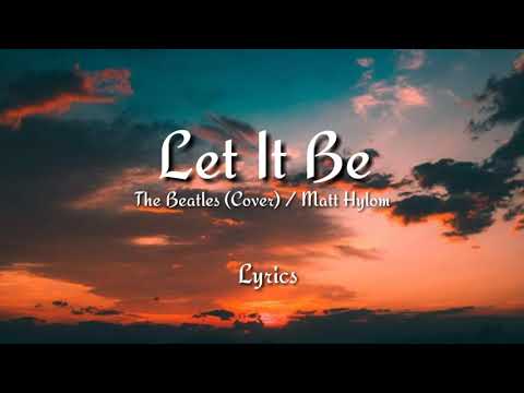 Let It Be (lyrics) - The Beatles (Cover) / Matt Hylom