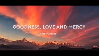 Goodness, Love And Mercy - Chris Tomlin (Lyrics)