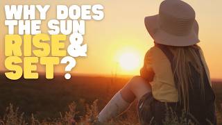 Why Does the Sun Rise and Set? | Learn the science behind sunrises and sunsets