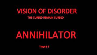 Vision Of Disorder - 05 - Annihilator - The Cursed Remain Cursed