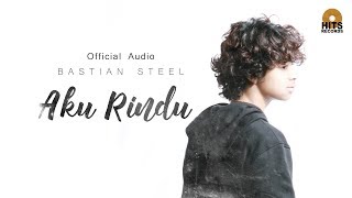 Download lagu Bastian Steel - Aku Rindu mp3
