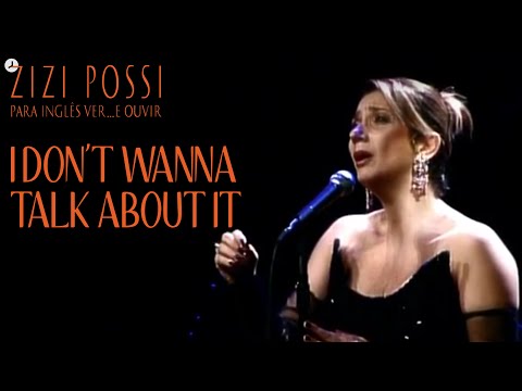 ZIZI POSSI - I DON'T WANNA TALK ABOUT IT | PARA INGLÊS VER... E OUVIR