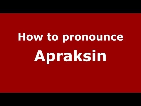 How to pronounce Apraksin (Russian/Russia) - PronounceNames.com