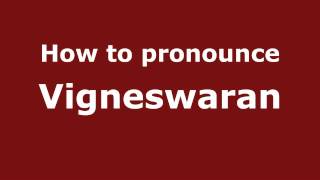 How to pronounce Vigneswaran