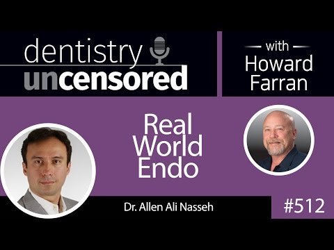 512 Real World Endo with Allen Nasseh : Dentistry Uncensored with Howard Farran