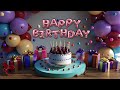 Happy Birthday Full Song || Happy Birthday Song 1 Hour!