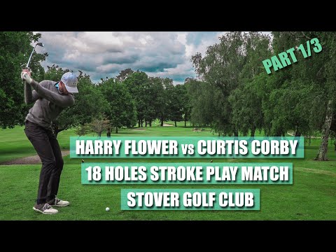 HARRY FLOWER vs CURTIS CORBY ¦ 18 Hole Strokeplay Match - PART 1/3