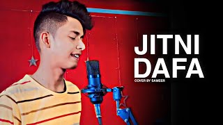 Jitni Dafa Cover Song By Sameer | Yasser desai | Jeet Gannguli