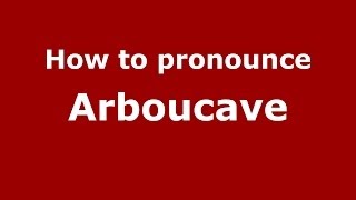 How to pronounce Arboucave