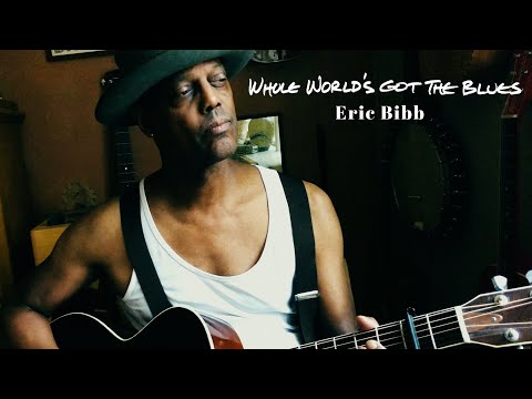 Eric Bibb - Whole World's Got the Blues (Official Music Video)