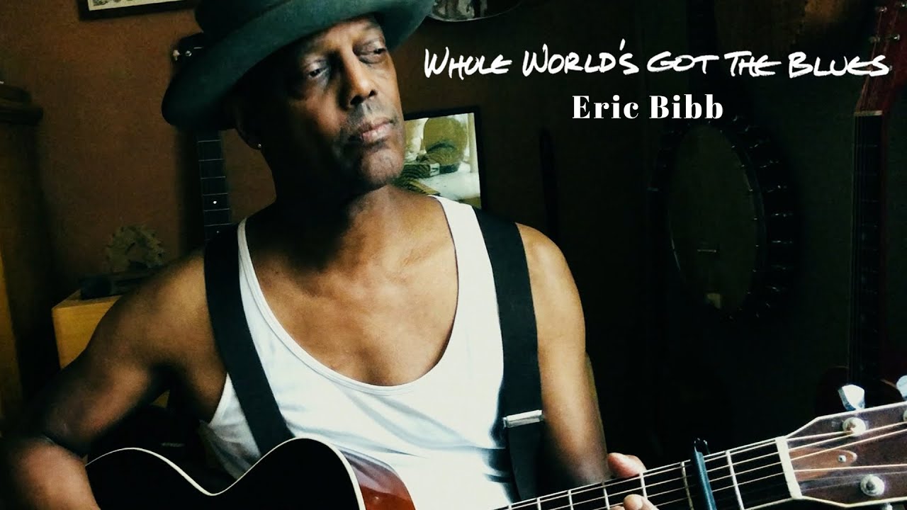 Eric Bibb - Whole World's Got the Blues (Official Music Video) - YouTube