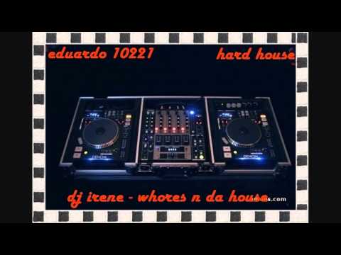 dj irene - whores n da house ( hard house )