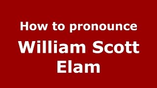 How to pronounce William Scott Elam