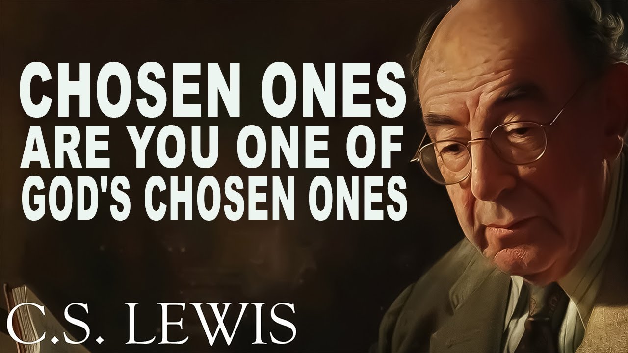 CHOSEN ONES; Are You ONE Of God's CHOSEN ONES? | C.S. Lewis