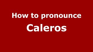 How to pronounce Caleros