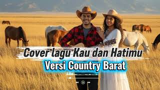 Download lagu Kau dan Hatimu Versi Country Barat mp3