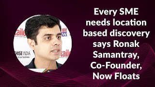Every SME needs location based discovery says Ronak Samantray, Co-Founder, Now Floats image