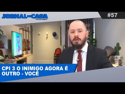 JORNAL DE CASA #57 - CPI 3 O INIMIGO AGORA É OUTRO - VOCÊ