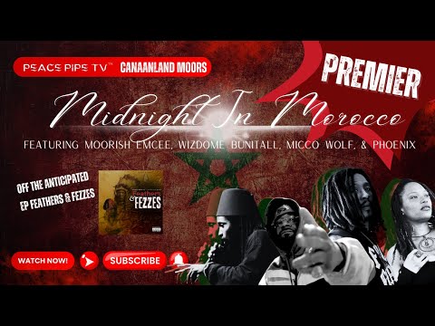 “Midnight In Morocco” ft Moorish Emcee, Wizdome Bunitall, Micco Wolf, and Phoenix | Peace Pipe TV