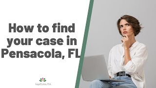 Learn to search for your case in Escambia County, FL- Legal Lotus, Miami Trial & Family Lawyers