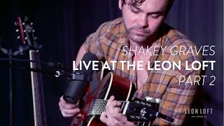 Shakey Graves performs &quot;If Not For You&quot; and &quot;Hard Wired&quot;  live at the Leon Loft