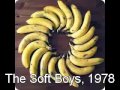 Soft Boys - I Like Bananas (Because They Have No ...