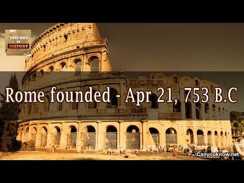 Rome founded - Apr 21, 753 B.C