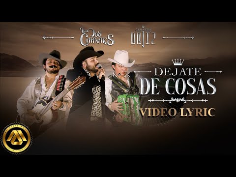 Los Dos Carnales & Gerardo Ortiz - Déjate de Cosas (Video Lyric)
