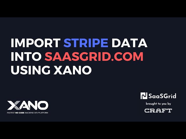 Import Stripe Data into SaasGrid.Com (by Craft Ventures) using Xano