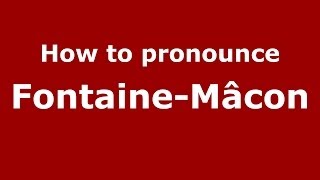 How to pronounce Fontaine-Mâcon