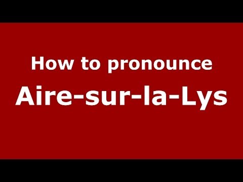How to pronounce Aire-Sur-La-Lys
