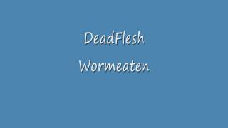 DeadFlesh - Wormeater