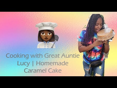 Cooking with Auntie Lucy | Homemade Caramel Cake