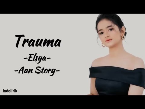 Trauma - Elsya ft Aan Story | Lirik Lagu