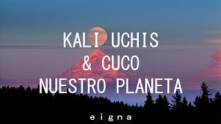 Kali Uchis &amp; Cuco - Nuestro Planeta (Letra)