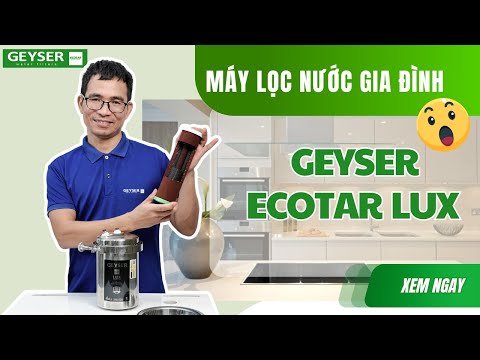 5 lý do máy lọc nước Geyser Ecotar Lux là lựa chọn số 1 cho các gia đình ở chung cư Hà Nội