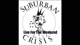 Suburban Crisis - Live For The Weekend
