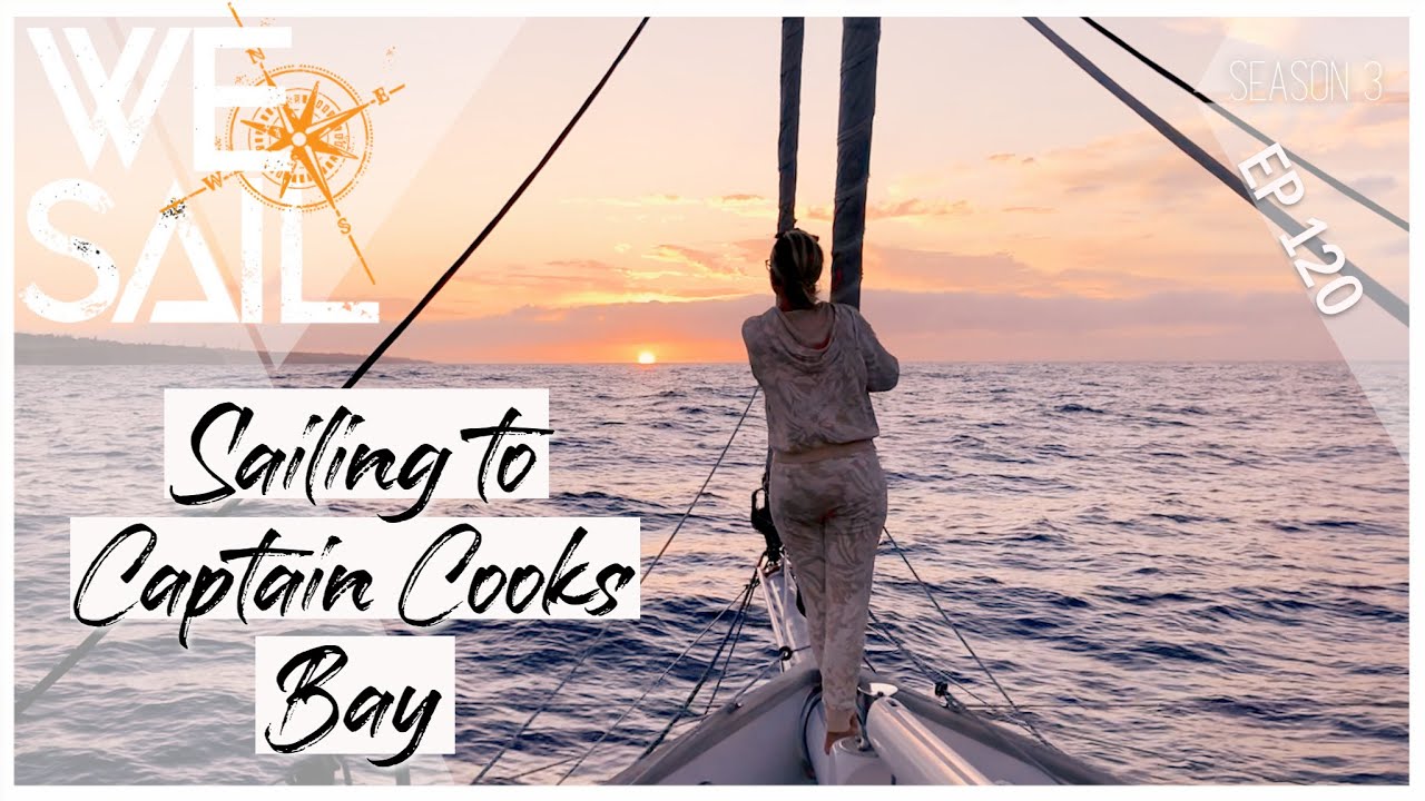 Sailing Around the Big Island to Captain Cook's Bay | Episode 120